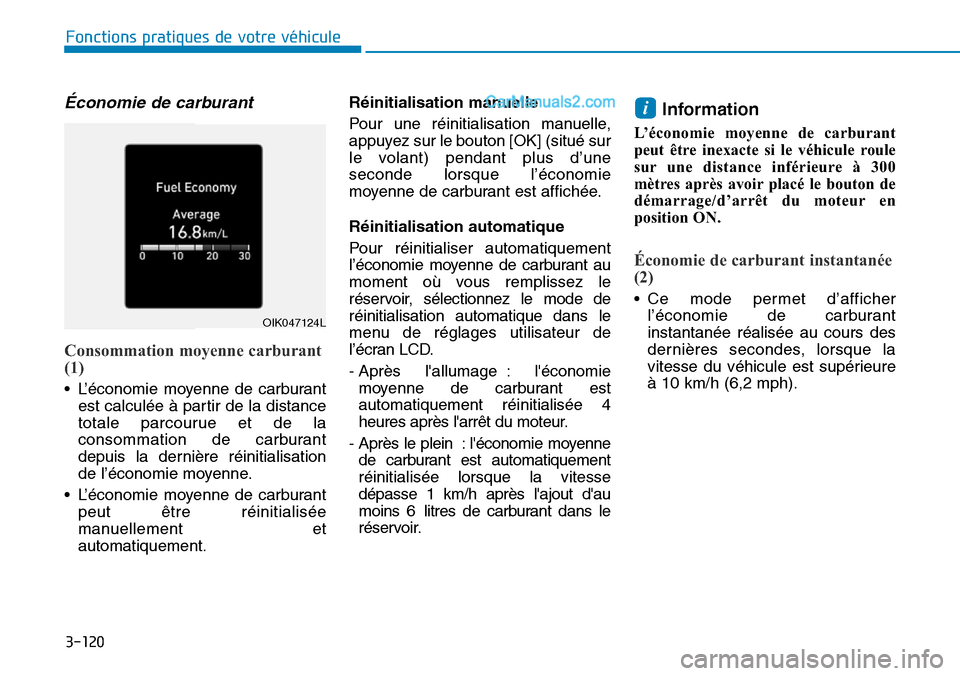 Hyundai Santa Fe 2019  Manuel du propriétaire (in French) 3-120
Fonctions pratiques de votre véhicule 
Économie de carburant 
Consommation moyenne carburant
(1) 
• L’économie moyenne de carburant
est calculée à partir de la distance
totale parcourue