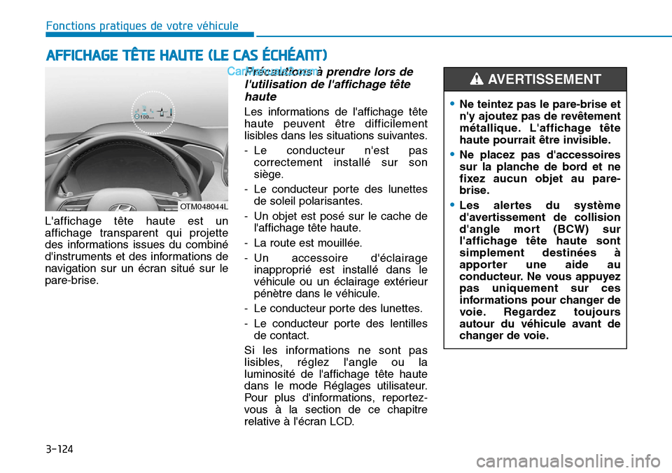 Hyundai Santa Fe 2019  Manuel du propriétaire (in French) 3-124
Fonctions pratiques de votre véhicule 
Laffichage tête haute est un
affichage transparent qui projette
des informations issues du combiné
dinstruments et des informations de
navigation sur 
