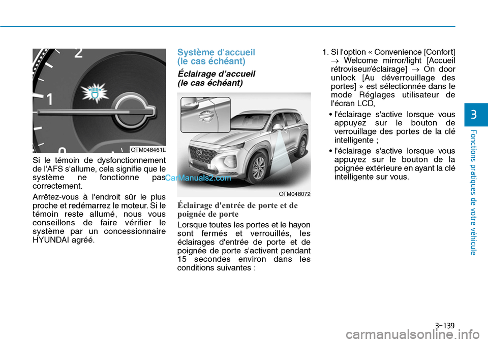 Hyundai Santa Fe 2019  Manuel du propriétaire (in French) 3-139
Fonctions pratiques de votre véhicule
Si le témoin de dysfonctionnement
de lAFS sallume, cela signifie que le
système ne fonctionne pas
correctement.
Arrêtez-vous à lendroit sûr le plus