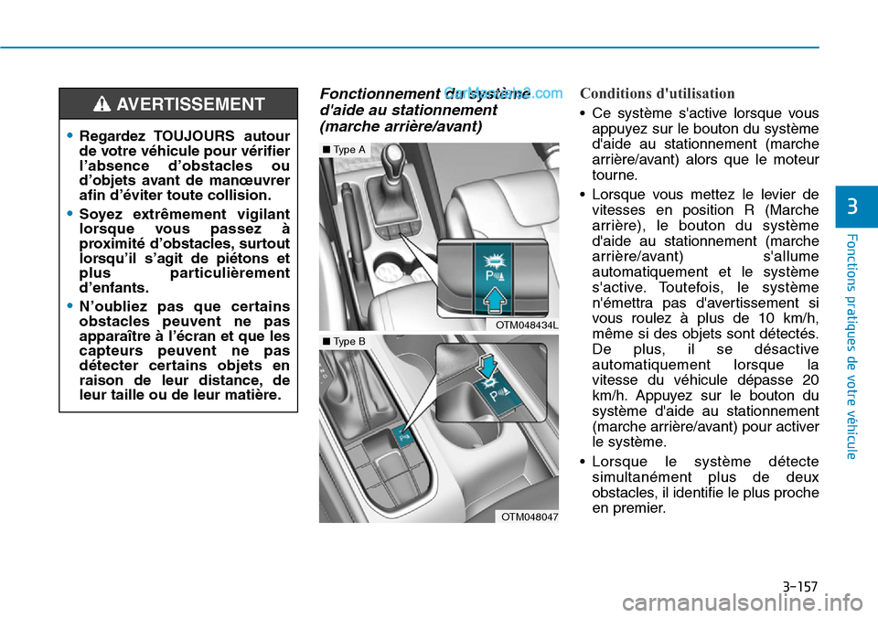 Hyundai Santa Fe 2019  Manuel du propriétaire (in French) 3-157
Fonctions pratiques de votre véhicule
3
Fonctionnement du système
daide au stationnement
(marche arrière/avant)Conditions dutilisation
• Ce système sactive lorsque vous
appuyez sur le b