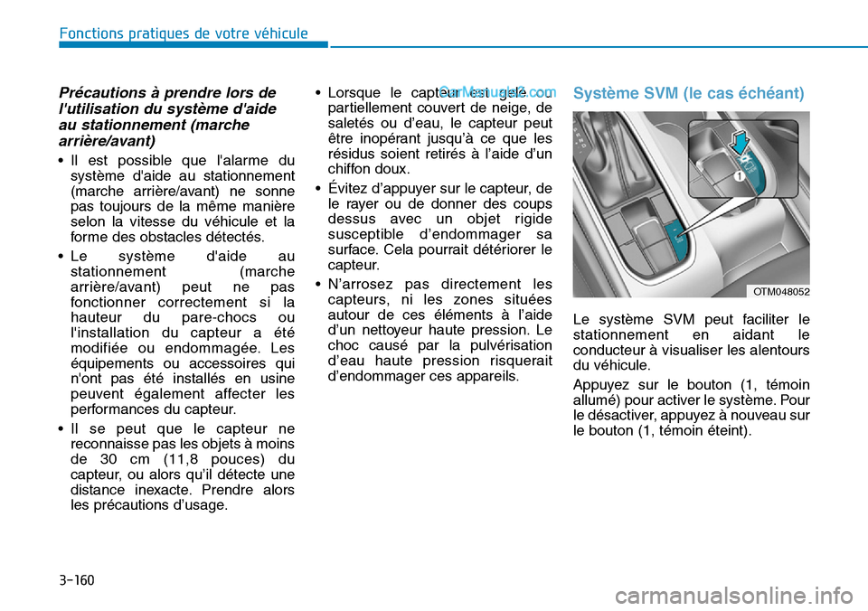Hyundai Santa Fe 2019  Manuel du propriétaire (in French) 3-160
Précautions à prendre lors de
lutilisation du système daide
au stationnement (marche
arrière/avant)
• Il est possible que lalarme du
système daide au stationnement
(marche arrière/av