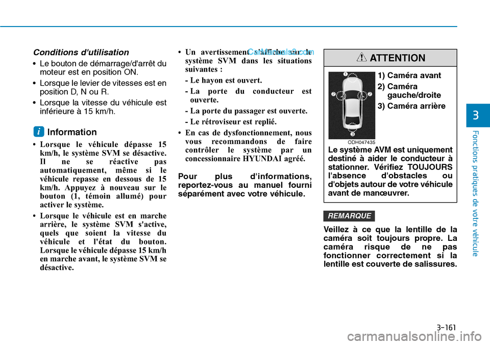 Hyundai Santa Fe 2019  Manuel du propriétaire (in French) 3-161
Fonctions pratiques de votre véhicule
Conditions dutilisation
• Le bouton de démarrage/darrêt du
moteur est en position ON.
• Lorsque le levier de vitesses est en
position D, N ou R.
