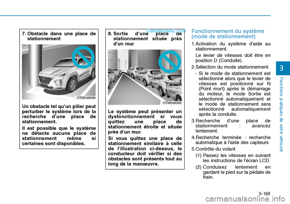 Hyundai Santa Fe 2019  Manuel du propriétaire (in French) 3-169
Fonctions pratiques de votre véhicule
Fonctionnement du système
(mode de stationnement)
1.Activation du système daide au
stationnement.
Le levier de vitesses doit être en
position D (Condui