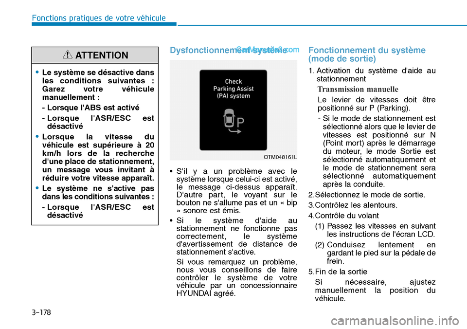 Hyundai Santa Fe 2019  Manuel du propriétaire (in French) 3-178
Dysfonctionnement système
• Sil y a un problème avec le
système lorsque celui-ci est activé,
le message ci-dessus apparaît.
Dautre part, le voyant sur le
bouton ne sallume pas et un «