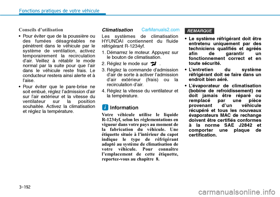 Hyundai Santa Fe 2019  Manuel du propriétaire (in French) 3-192
Fonctions pratiques de votre véhicule
Conseils d’utilisation
• Pour éviter que de la poussière ou
des fumées désagréables ne
pénètrent dans le véhicule par le
système de ventilatio