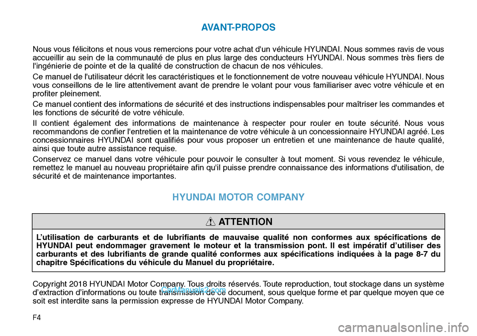Hyundai Santa Fe 2019 Manuel du propriétaire (in French) F4
AVANT-PROPOS
Nous vous félicitons et nous vous remercions pour votre achat dun véhicule HYUNDAI. Nous sommes ravis de vous
accueillir au sein de la communauté de plus en plus large des conducte Hyundai Santa Fe 2019 Manuel du propriétaire (in French) F4
AVANT-PROPOS
Nous vous félicitons et nous vous remercions pour votre achat dun véhicule HYUNDAI. Nous sommes ravis de vous
accueillir au sein de la communauté de plus en plus large des conducte