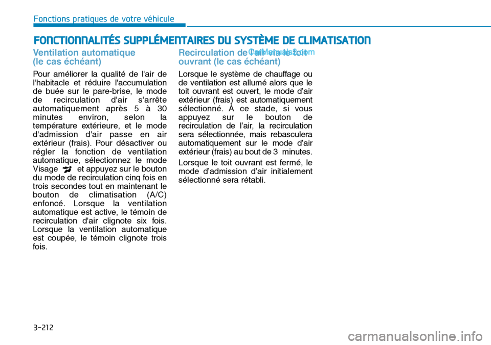 Hyundai Santa Fe 2019  Manuel du propriétaire (in French) 3-212
Fonctions pratiques de votre véhicule
FONCTIONNALITÉS SUPPLÉMENTAIRES DU SYSTÈME DE CLIMATISATION 
Ventilation automatique 
(le cas échéant)
Pour améliorer la qualité de lair de
lhabit