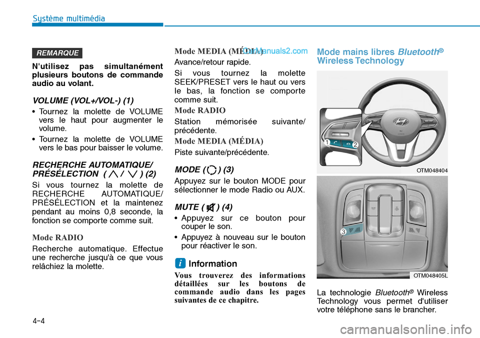 Hyundai Santa Fe 2019  Manuel du propriétaire (in French) Nutilisez pas simultanément
plusieurs boutons de commande
audio au volant.
VOLUME (VOL+/VOL-) (1)
• Tournez la molette de VOLUME
vers le haut pour augmenter le
volume.
• Tournez la molette de VO