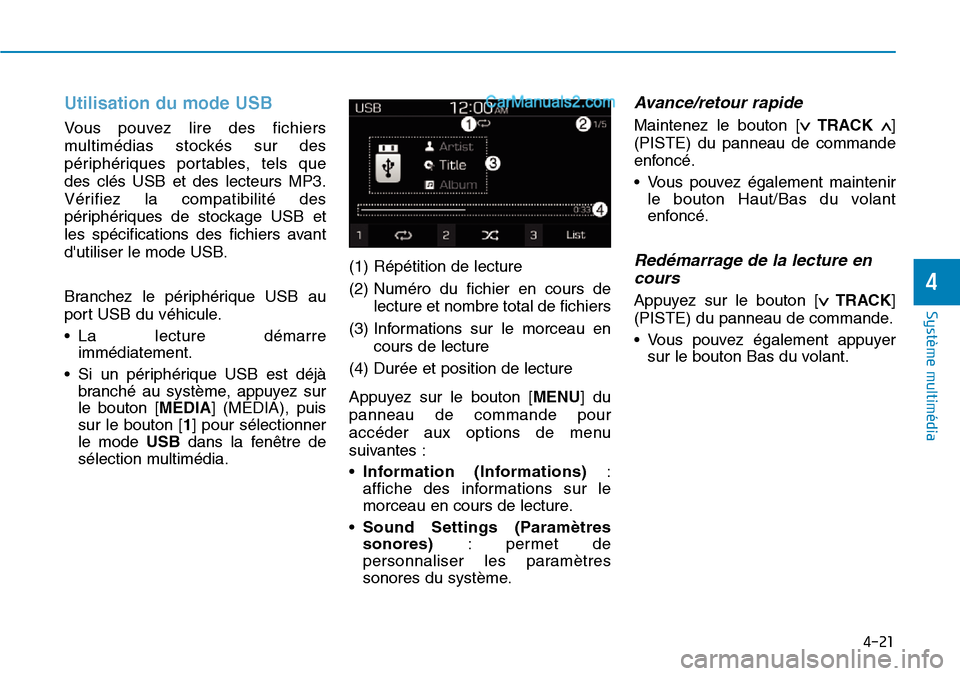 Hyundai Santa Fe 2019  Manuel du propriétaire (in French) 4-21
Système multimédia 
4
Utilisation du mode USB
Vous pouvez lire des fichiers
multimédias stockés sur des
périphériques portables, tels que
des clés USB et des lecteurs MP3.
Vérifiez la com