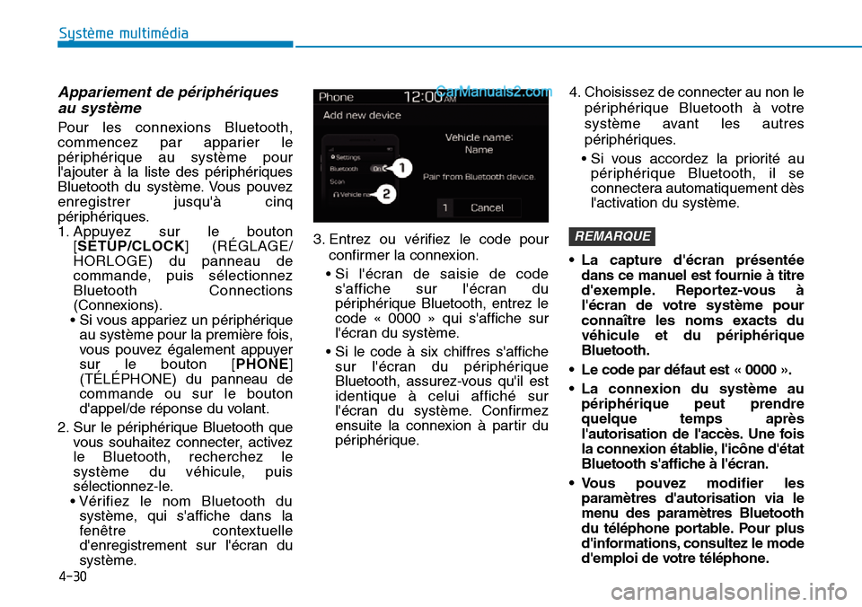 Hyundai Santa Fe 2019  Manuel du propriétaire (in French) 4-30
Système multimédia 
Appariement de périphériques
au système
Pour les connexions Bluetooth,
commencez par apparier le
périphérique au système pour
lajouter à la liste des périphériques