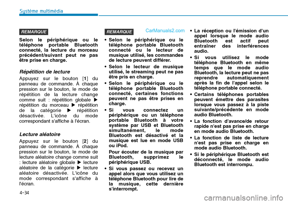 Hyundai Santa Fe 2019  Manuel du propriétaire (in French) 4-34
Système multimédia 
Selon le périphérique ou le
téléphone portable Bluetooth
connecté, la lecture du morceau
précédent/suivant peut ne pas
être prise en charge.
Répétition de lecture
