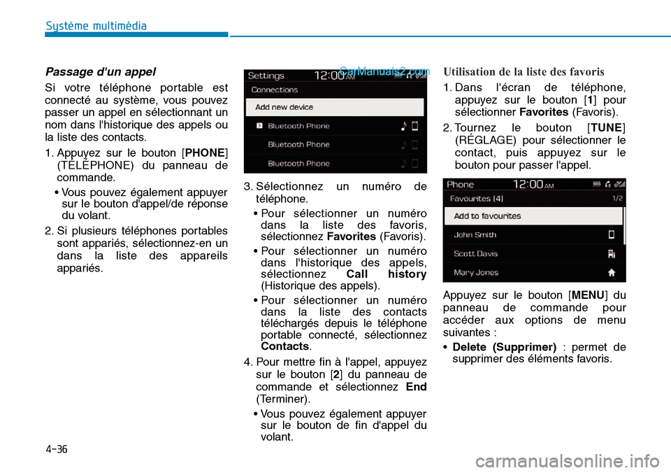 Hyundai Santa Fe 2019  Manuel du propriétaire (in French) 4-36
Système multimédia 
Passage dun appel
Si votre téléphone portable est
connecté au système, vous pouvez
passer un appel en sélectionnant un
nom dans lhistorique des appels ou
la liste des