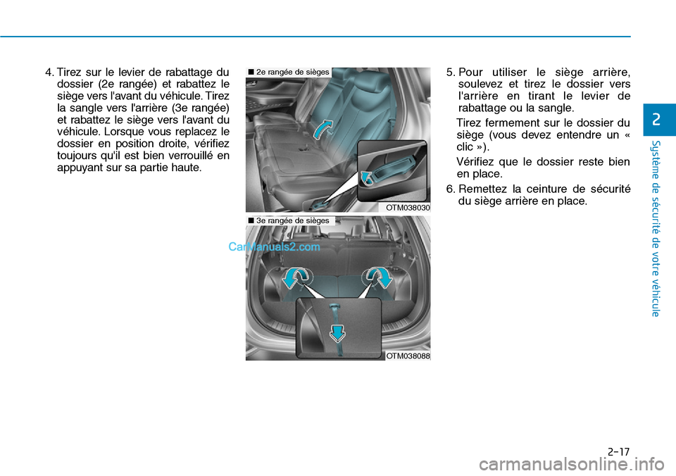 Hyundai Santa Fe 2019 Manuel du propriétaire (in French) 2-17
Système de sécurité de votre véhicule
2
4. Tirez sur le levier de rabattage du
dossier (2e rangée) et rabattez le
siège vers lavant du véhicule. Tirez
la sangle vers larrière (3e rangà Hyundai Santa Fe 2019 Manuel du propriétaire (in French) 2-17
Système de sécurité de votre véhicule
2
4. Tirez sur le levier de rabattage du
dossier (2e rangée) et rabattez le
siège vers lavant du véhicule. Tirez
la sangle vers larrière (3e rangÃ