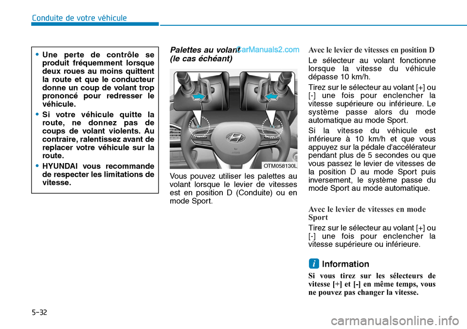 Hyundai Santa Fe 2019  Manuel du propriétaire (in French) 5-32
Conduite de votre véhicule
Palettes au volant 
(le cas échéant)
Vous pouvez utiliser les palettes au
volant lorsque le levier de vitesses
est en position D (Conduite) ou en
mode Sport.
Avec le