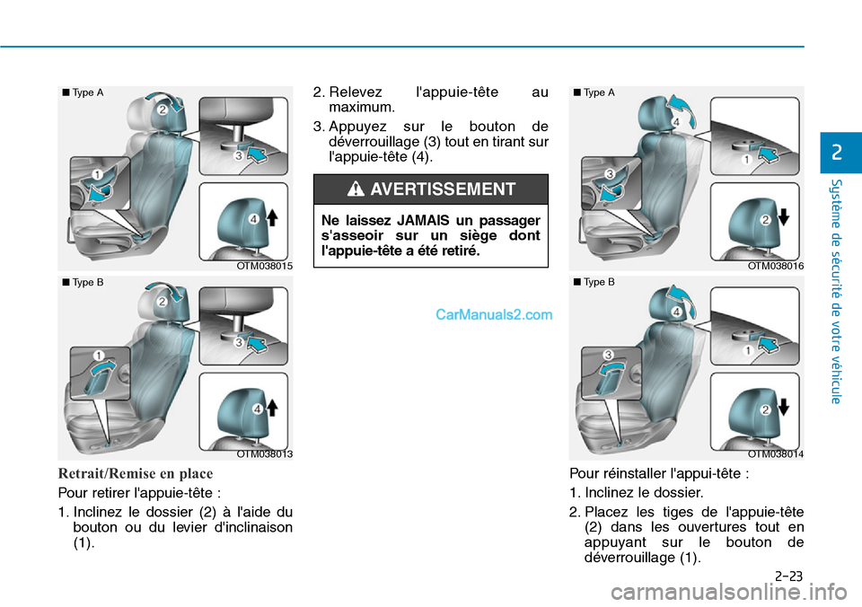 Hyundai Santa Fe 2019 Manuel du propriétaire (in French) 2-23
Système de sécurité de votre véhicule
Retrait/Remise en place
Pour retirer lappuie-tête :
1. Inclinez le dossier (2) à laide du
bouton ou du levier dinclinaison
(1).2. Relevez lappuie Hyundai Santa Fe 2019 Manuel du propriétaire (in French) 2-23
Système de sécurité de votre véhicule
Retrait/Remise en place
Pour retirer lappuie-tête :
1. Inclinez le dossier (2) à laide du
bouton ou du levier dinclinaison
(1).2. Relevez lappuie
