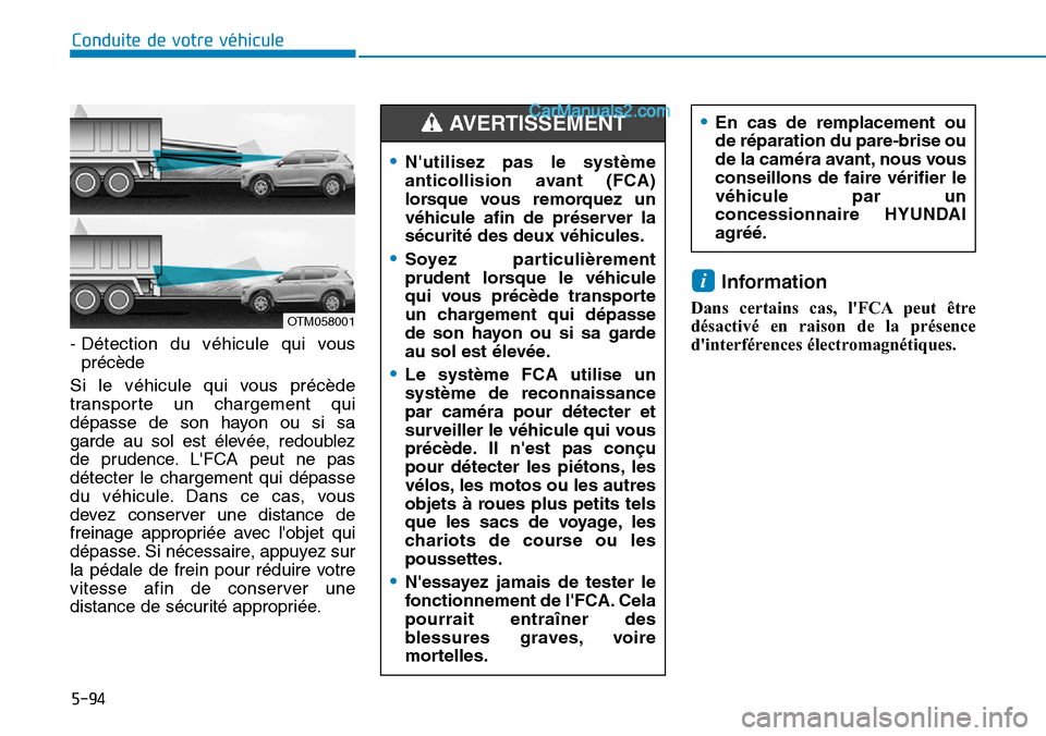 Hyundai Santa Fe 2019  Manuel du propriétaire (in French) 5-94
Conduite de votre véhicule
- Détection du véhicule qui vous
précède 
Si le véhicule qui vous précède
transporte un chargement qui
dépasse de son hayon ou si sa
garde au sol est élevée,