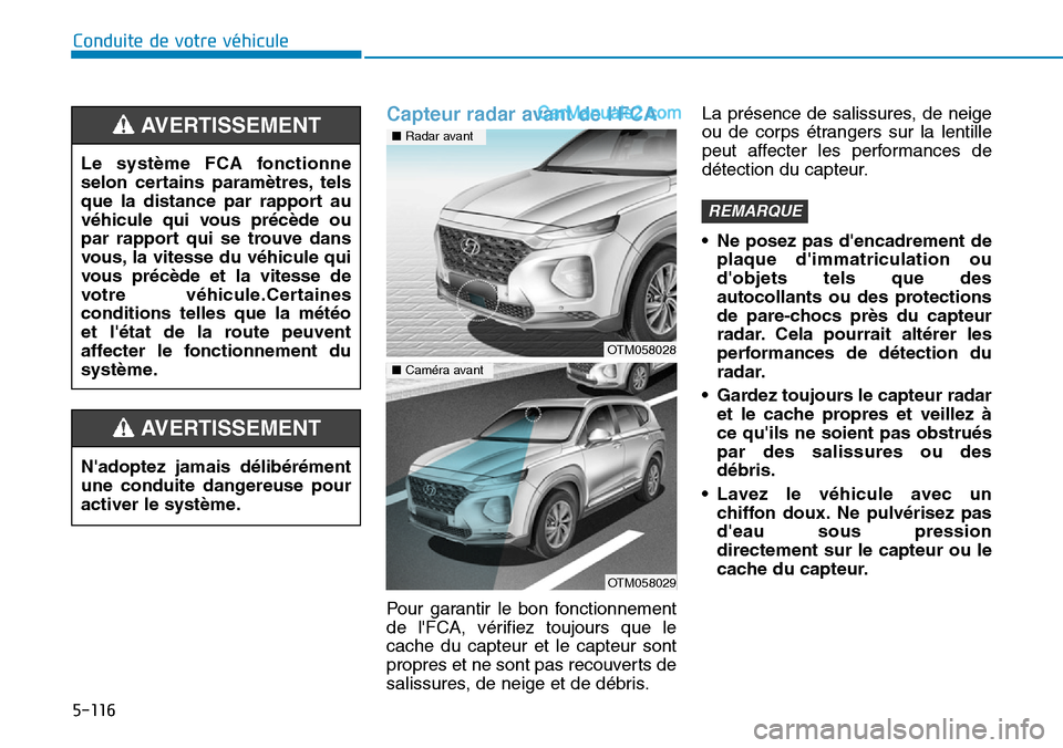 Hyundai Santa Fe 2019  Manuel du propriétaire (in French) 5-116
Capteur radar avant de lFCA
Pour garantir le bon fonctionnement
de lFCA, vérifiez toujours que le
cache du capteur et le capteur sont
propres et ne sont pas recouverts de
salissures, de neige