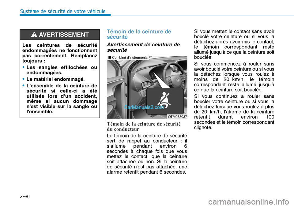Hyundai Santa Fe 2019 Manuel du propriétaire (in French) 2-30
Système de sécurité de votre véhicule
Témoin de la ceinture de
sécurité
Avertissement de ceinture de
sécurité
Témoin de la ceinture de sécurité
du conducteur
Le témoin de la cein Hyundai Santa Fe 2019 Manuel du propriétaire (in French) 2-30
Système de sécurité de votre véhicule
Témoin de la ceinture de
sécurité
Avertissement de ceinture de
sécurité
Témoin de la ceinture de sécurité
du conducteur
Le témoin de la cein