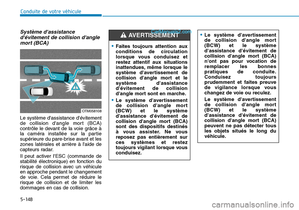 Hyundai Santa Fe 2019  Manuel du propriétaire (in French) 5-148
Conduite de votre véhicule
Système dassistance
dévitement de collision dangle
mort (BCA)
Le système dassistance dévitement
de collision dangle mort (BCA)
contrôle le devant de la voi