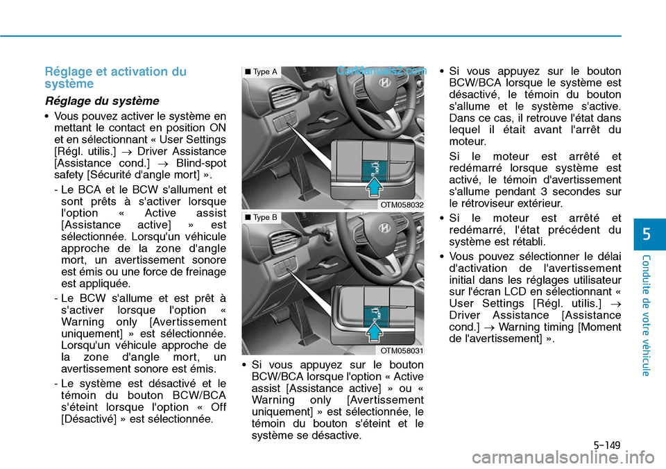 Hyundai Santa Fe 2019  Manuel du propriétaire (in French) 5-149
Conduite de votre véhicule
5
Réglage et activation du
système
Réglage du système
• Vous pouvez activer le système en
mettant le contact en position ON
et en sélectionnant « User Settin