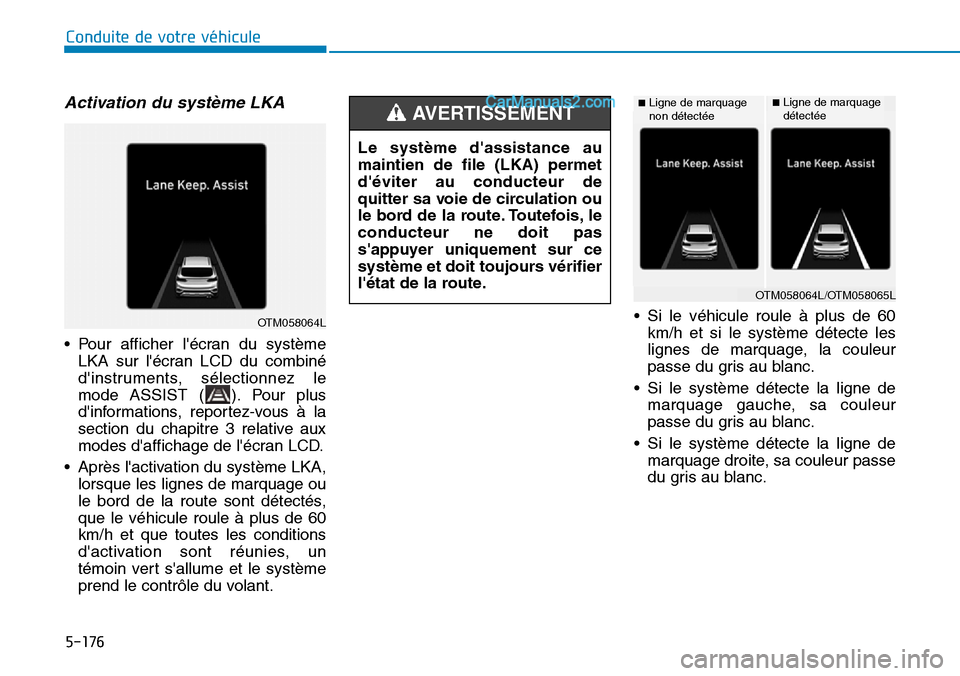 Hyundai Santa Fe 2019  Manuel du propriétaire (in French) 5-176
Conduite de votre véhicule
Activation du système LKA 
• Pour afficher lécran du système
LKA sur lécran LCD du combiné
dinstruments, sélectionnez le
mode ASSIST ( ). Pour plus
dinfor