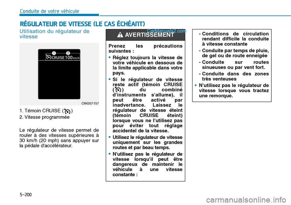 Hyundai Santa Fe 2019  Manuel du propriétaire (in French) 5-200
Conduite de votre véhicule
Utilisation du régulateur de
vitesse 
1. Témoin CRUISE ( )
2. Vitesse programmée 
Le régulateur de vitesse permet de
rouler à des vitesses supérieures à
30 km/