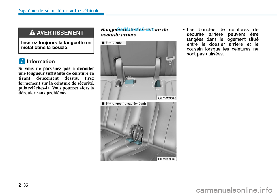 Hyundai Santa Fe 2019 Manuel du propriétaire (in French) 2-36
Système de sécurité de votre véhicule
Information
Si vous ne parvenez pas à dérouler
une longueur suffisante de ceinture en
tirant doucement dessus, tirez
fermement sur la ceinture de sé Hyundai Santa Fe 2019 Manuel du propriétaire (in French) 2-36
Système de sécurité de votre véhicule
Information
Si vous ne parvenez pas à dérouler
une longueur suffisante de ceinture en
tirant doucement dessus, tirez
fermement sur la ceinture de sé
