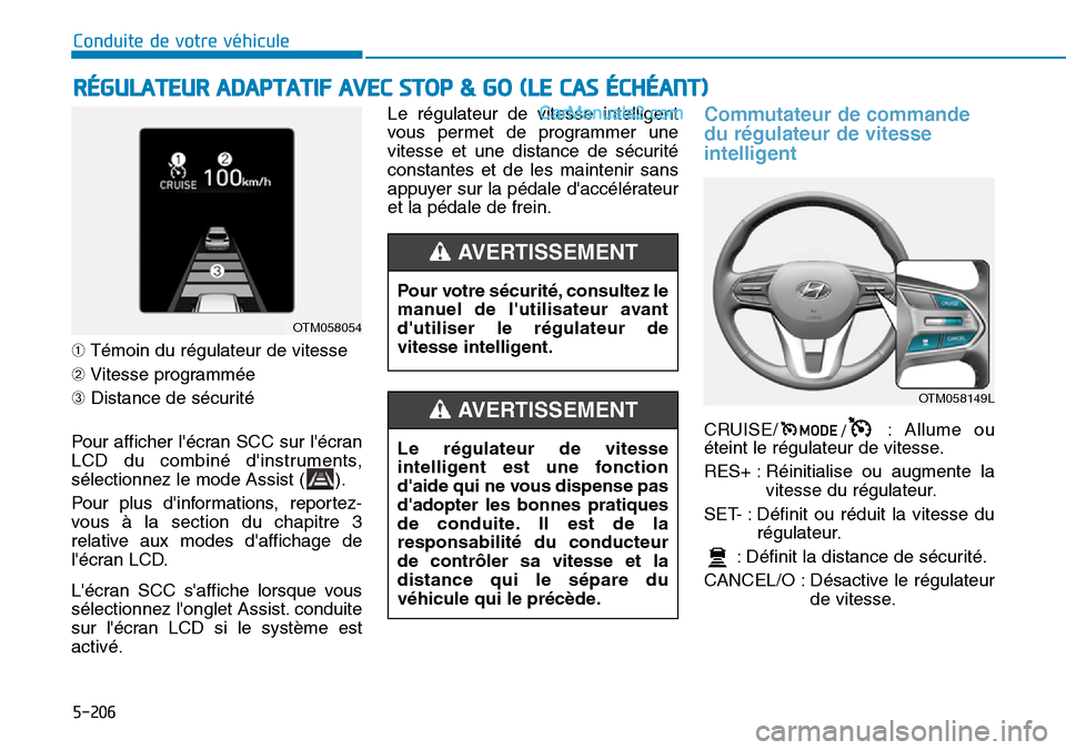 Hyundai Santa Fe 2019  Manuel du propriétaire (in French) 5-206
Conduite de votre véhicule
➀Témoin du régulateur de vitesse
➁Vitesse programmée
➂Distance de sécurité
Pour afficher lécran SCC sur lécran
LCD du combiné dinstruments,
sélectio