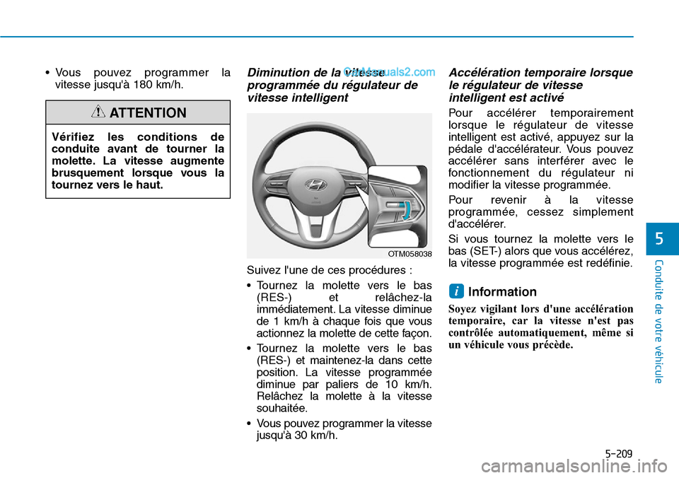 Hyundai Santa Fe 2019  Manuel du propriétaire (in French) 5-209
Conduite de votre véhicule
5
• Vous pouvez programmer la
vitesse jusquà 180 km/h.Diminution de la vitesse
programmée du régulateur de
vitesse intelligent
Suivez lune de ces procédures :