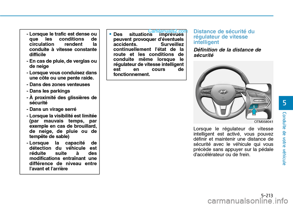 Hyundai Santa Fe 2019  Manuel du propriétaire (in French) 5-213
Conduite de votre véhicule
5
Distance de sécurité du
régulateur de vitesse
intelligent
Définition de la distance de
sécurité
Lorsque le régulateur de vitesse
intelligent est activé, vou