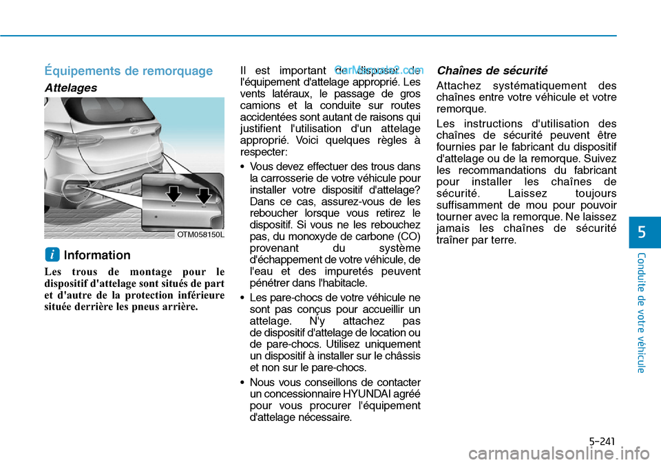 Hyundai Santa Fe 2019  Manuel du propriétaire (in French) 5-241
Conduite de votre véhicule
5
Équipements de remorquage
Attelages
Information 
Les trous de montage pour le
dispositif dattelage sont situés de part
et dautre de la protection inférieure
si