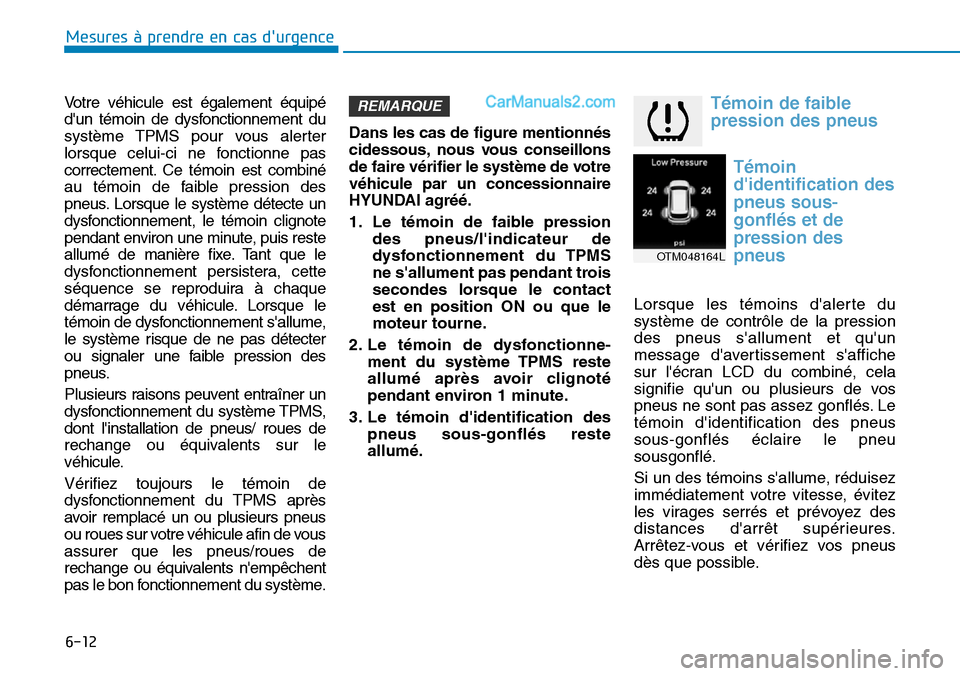 Hyundai Santa Fe 2019  Manuel du propriétaire (in French) 6-12
Mesures à prendre en cas durgence 
Votre véhicule est également équipé
dun témoin de dysfonctionnement du
système TPMS pour vous alerter
lorsque celui-ci ne fonctionne pas
correctement. 