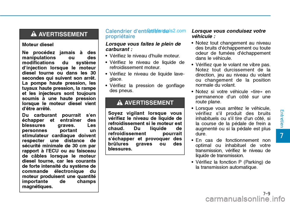 Hyundai Santa Fe 2019 Manuel du propriétaire (in French) 7-9
7
Entretien
Calendrier dentretien du
propriétaire
Lorsque vous faites le plein de
carburant :
• Vérifiez le niveau dhuile moteur.
• Vérifiez le niveau de liquide de
refroidissement moteu Hyundai Santa Fe 2019 Manuel du propriétaire (in French) 7-9
7
Entretien
Calendrier dentretien du
propriétaire
Lorsque vous faites le plein de
carburant :
• Vérifiez le niveau dhuile moteur.
• Vérifiez le niveau de liquide de
refroidissement moteu