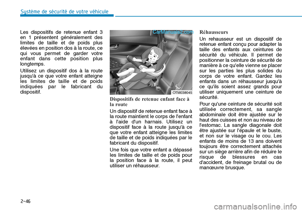 Hyundai Santa Fe 2019  Manuel du propriétaire (in French) 2-46
Système de sécurité de votre véhicule 
Les dispositifs de retenue enfant 3
en 1 présentent généralement des
limites de taille et de poids plus
élevées en position dos à la route, ce
qui