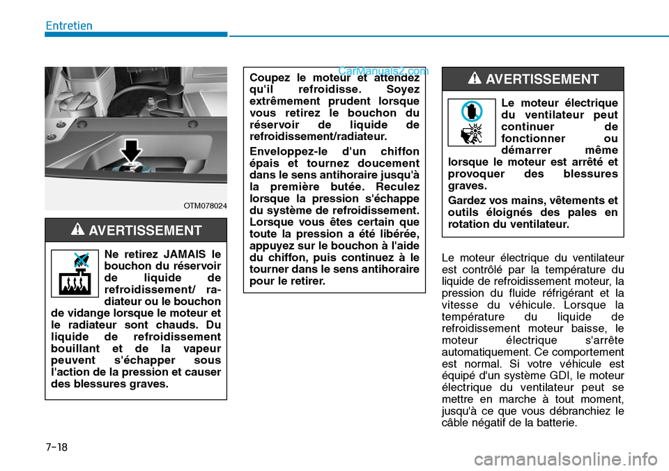 Hyundai Santa Fe 2019 Manuel du propriétaire (in French) 7-18
Entretien
Le moteur électrique du ventilateur
est contrôlé par la température du
liquide de refroidissement moteur, la
pression du fluide réfrigérant et la
vitesse du véhicule. Lorsque la
Hyundai Santa Fe 2019 Manuel du propriétaire (in French) 7-18
Entretien
Le moteur électrique du ventilateur
est contrôlé par la température du
liquide de refroidissement moteur, la
pression du fluide réfrigérant et la
vitesse du véhicule. Lorsque la
