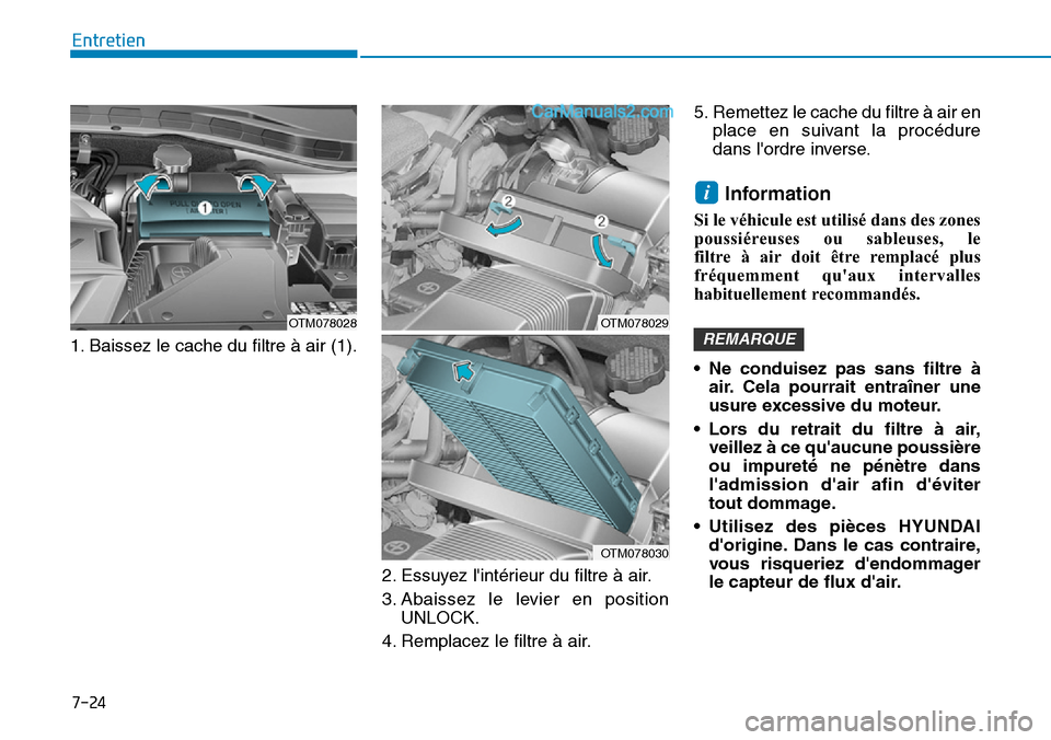 Hyundai Santa Fe 2019 Manuel du propriétaire (in French) 7-24
Entretien
1. Baissez le cache du filtre à air (1).
2. Essuyez lintérieur du filtre à air.
3. Abaissez le levier en position
UNLOCK.
4. Remplacez le filtre à air.5. Remettez le cache du filtr Hyundai Santa Fe 2019 Manuel du propriétaire (in French) 7-24
Entretien
1. Baissez le cache du filtre à air (1).
2. Essuyez lintérieur du filtre à air.
3. Abaissez le levier en position
UNLOCK.
4. Remplacez le filtre à air.5. Remettez le cache du filtr