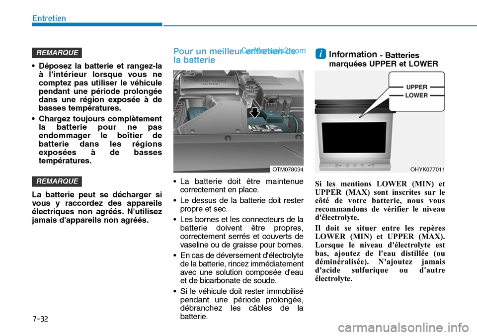 Hyundai Santa Fe 2019 Manuel du propriétaire (in French) 7-32
Entretien
• Déposez la batterie et rangez-la
à lintérieur lorsque vous ne
comptez pas utiliser le véhicule
pendant une période prolongée
dans une région exposée à de
basses températu Hyundai Santa Fe 2019 Manuel du propriétaire (in French) 7-32
Entretien
• Déposez la batterie et rangez-la
à lintérieur lorsque vous ne
comptez pas utiliser le véhicule
pendant une période prolongée
dans une région exposée à de
basses températu