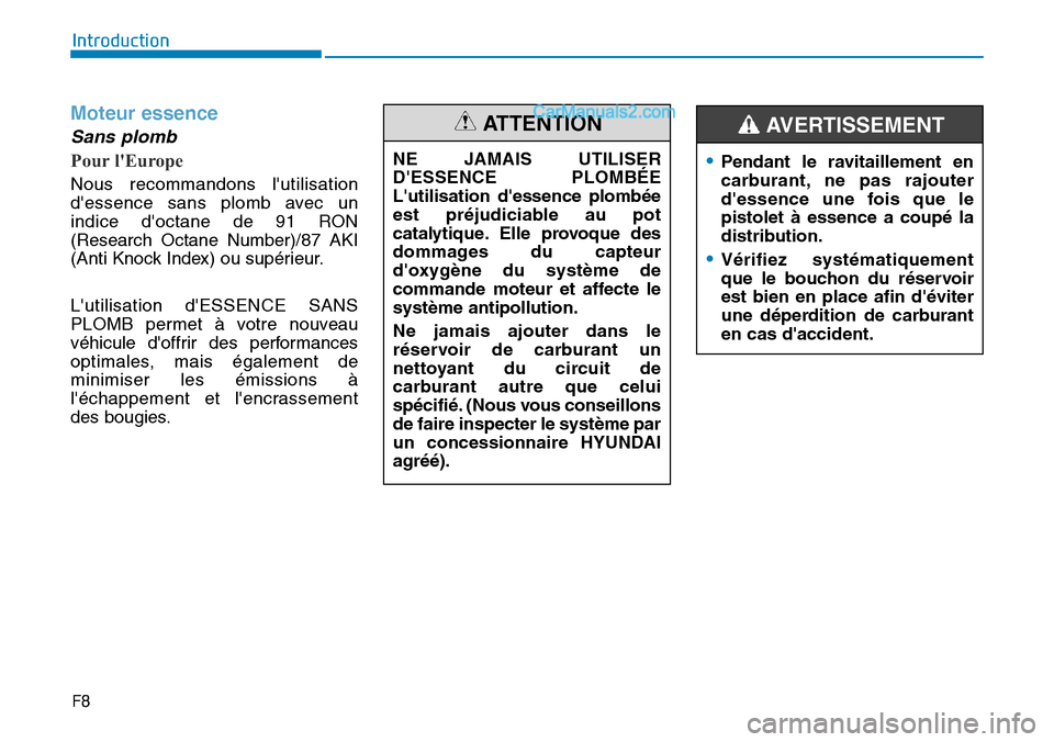 Hyundai Santa Fe 2019  Manuel du propriétaire (in French) Moteur essence
Sans plomb
Pour lEurope
Nous recommandons lutilisation
dessence sans plomb avec un
indice doctane de 91 RON
(Research Octane Number)/87 AKI
(Anti Knock Index) ou supérieur.
Lutili