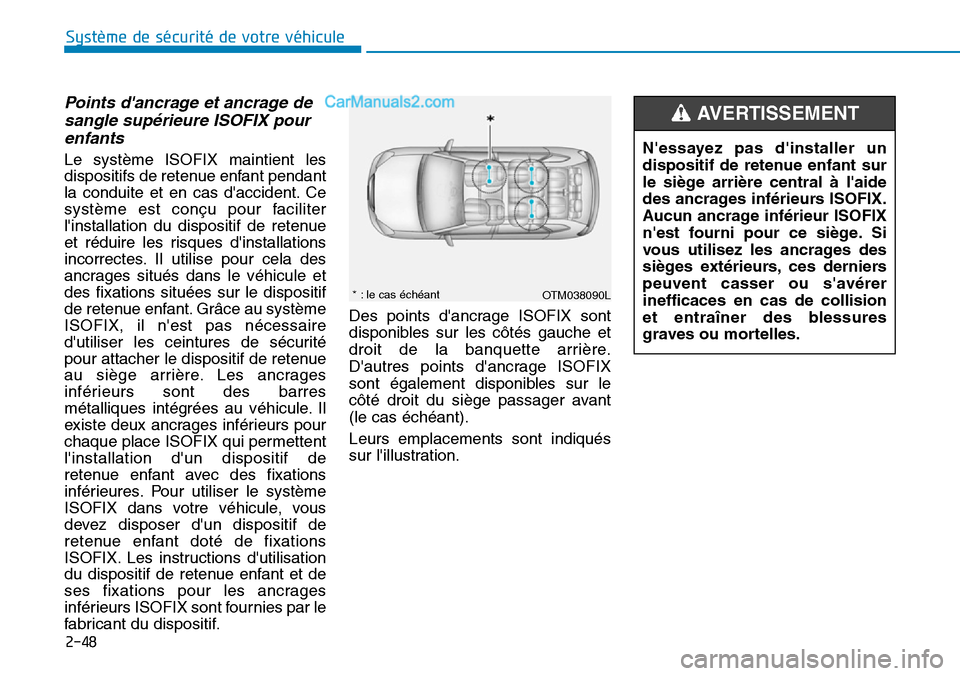 Hyundai Santa Fe 2019  Manuel du propriétaire (in French) 2-48
Système de sécurité de votre véhicule 
Points dancrage et ancrage de
sangle supérieure ISOFIX pour
enfants 
Le système ISOFIX maintient les
dispositifs de retenue enfant pendant
la conduit