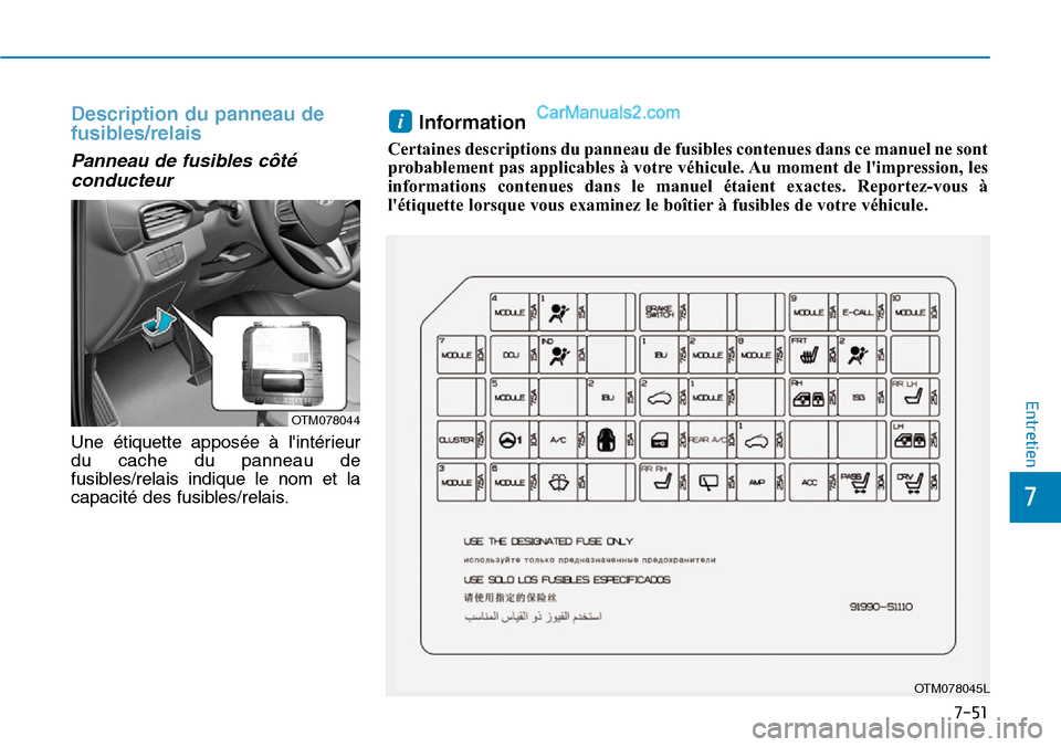 Hyundai Santa Fe 2019 Manuel du propriétaire (in French) 7-51
7
Entretien
Description du panneau de
fusibles/relais
Panneau de fusibles côté
conducteur
Une étiquette apposée à lintérieur
du cache du panneau de
fusibles/relais indique le nom et la
c Hyundai Santa Fe 2019 Manuel du propriétaire (in French) 7-51
7
Entretien
Description du panneau de
fusibles/relais
Panneau de fusibles côté
conducteur
Une étiquette apposée à lintérieur
du cache du panneau de
fusibles/relais indique le nom et la
c