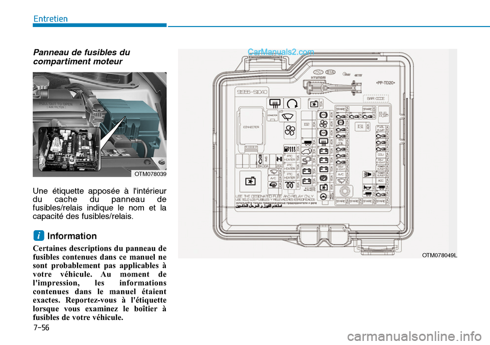 Hyundai Santa Fe 2019 Manuel du propriétaire (in French) 7-56
Entretien
Panneau de fusibles du
compartiment moteur
Une étiquette apposée à lintérieur
du cache du panneau de
fusibles/relais indique le nom et la
capacité des fusibles/relais.
Informatio Hyundai Santa Fe 2019 Manuel du propriétaire (in French) 7-56
Entretien
Panneau de fusibles du
compartiment moteur
Une étiquette apposée à lintérieur
du cache du panneau de
fusibles/relais indique le nom et la
capacité des fusibles/relais.
Informatio