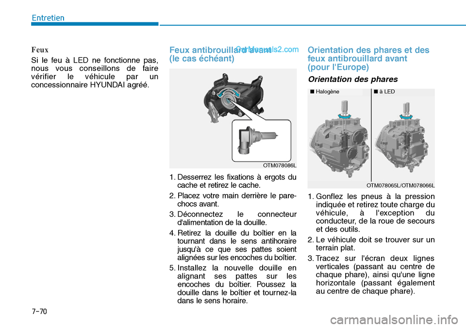 Hyundai Santa Fe 2019 Manuel du propriétaire (in French) 7-70
Entretien
Feux
Si le feu à LED ne fonctionne pas,
nous vous conseillons de faire
vérifier le véhicule par un
concessionnaire HYUNDAI agréé.
Feux antibrouillard avant
(le cas échéant)
1. Hyundai Santa Fe 2019 Manuel du propriétaire (in French) 7-70
Entretien
Feux
Si le feu à LED ne fonctionne pas,
nous vous conseillons de faire
vérifier le véhicule par un
concessionnaire HYUNDAI agréé.
Feux antibrouillard avant
(le cas échéant)
1.