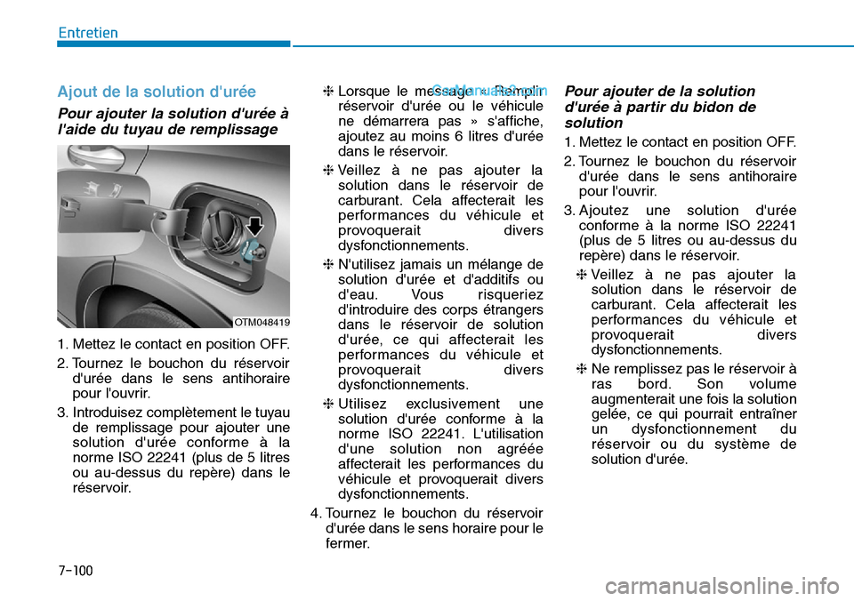 Hyundai Santa Fe 2019  Manuel du propriétaire (in French) 7-100
Entretien
Ajout de la solution durée
Pour ajouter la solution durée à
laide du tuyau de remplissage
1. Mettez le contact en position OFF.
2. Tournez le bouchon du réservoir
durée dans l