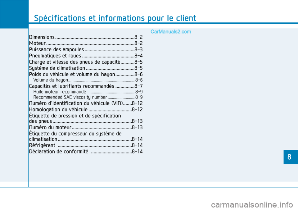Hyundai Santa Fe 2019  Manuel du propriétaire (in French) 8
Spécifications et informations pour le client
8
Spécifications et informations pour le client
8
Dimensions ..............................................................8-2
Moteur ................