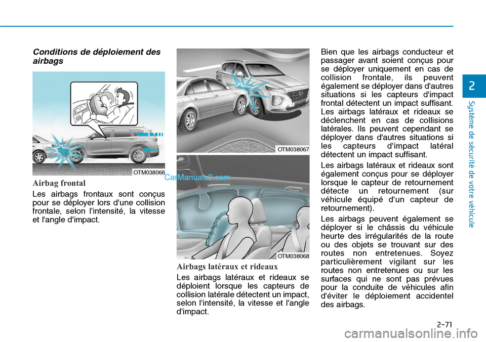 Hyundai Santa Fe 2019  Manuel du propriétaire (in French) 2-71
Système de sécurité de votre véhicule 
2
Conditions de déploiement des
airbags  
Airbag frontal 
Les airbags frontaux sont conçus
pour se déployer lors dune collision
frontale, selon lin