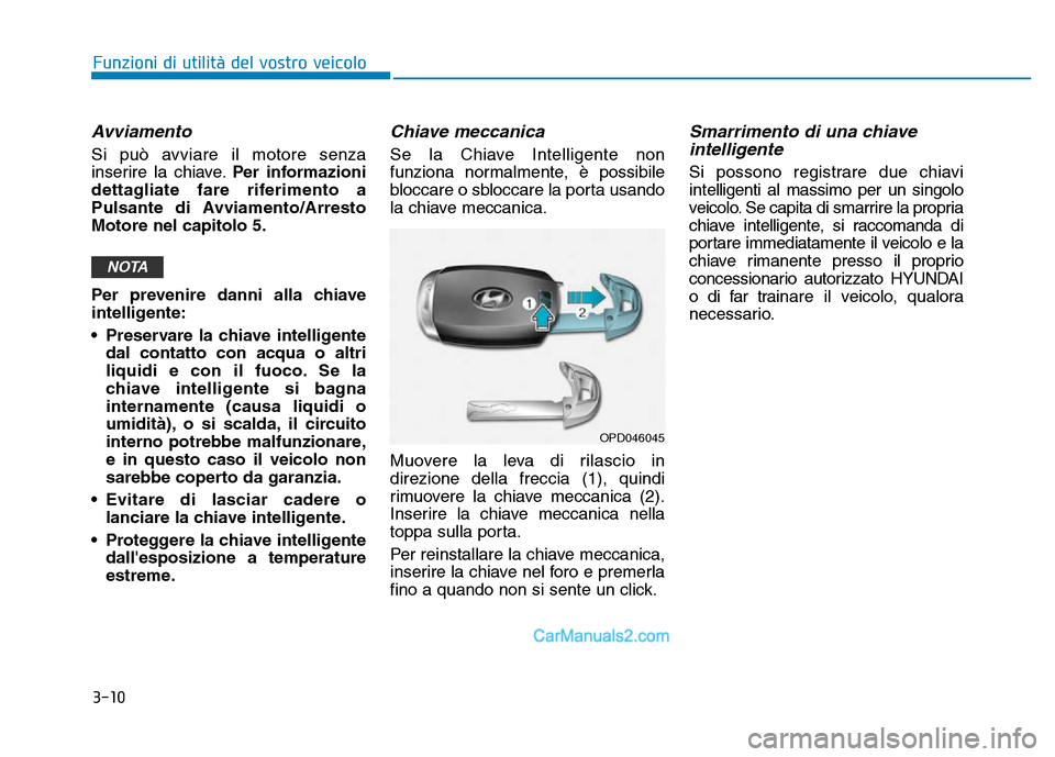 Hyundai Santa Fe 2019 Manuale del proprietario (in Italian) 3-10
Funzioni di utilità del vostro veicolo
Avviamento
Si può avviare il motore senza
inserire la chiave.Per informazioni
dettagliate fare riferimento a
Pulsante di Avviamento/Arresto
Motore nel cap Hyundai Santa Fe 2019 Manuale del proprietario (in Italian) 3-10
Funzioni di utilità del vostro veicolo
Avviamento
Si può avviare il motore senza
inserire la chiave.Per informazioni
dettagliate fare riferimento a
Pulsante di Avviamento/Arresto
Motore nel cap