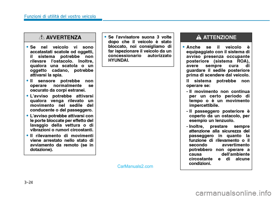 Hyundai Santa Fe 2019 Manuale del proprietario (in Italian) 3-24
Funzioni di utilità del vostro veicolo
•Se lavvisatore suona 3 volte
dopo che il veicolo è stato
bloccato, noi consigliamo di
far ispezionare il veicolo da un
concessionario autorizzato
HYUN Hyundai Santa Fe 2019 Manuale del proprietario (in Italian) 3-24
Funzioni di utilità del vostro veicolo
•Se lavvisatore suona 3 volte
dopo che il veicolo è stato
bloccato, noi consigliamo di
far ispezionare il veicolo da un
concessionario autorizzato
HYUN