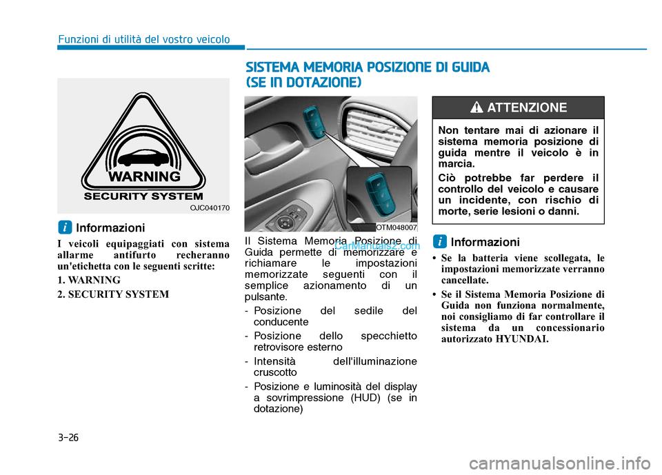 Hyundai Santa Fe 2019 Manuale del proprietario (in Italian) 3-26
Funzioni di utilità del vostro veicolo
Informazioni
I veicoli equipaggiati con sistema
allarme antifurto recheranno
unetichetta con le seguenti scritte:
1. WARNING
2. SECURITY SYSTEMIl Sistema Hyundai Santa Fe 2019 Manuale del proprietario (in Italian) 3-26
Funzioni di utilità del vostro veicolo
Informazioni
I veicoli equipaggiati con sistema
allarme antifurto recheranno
unetichetta con le seguenti scritte:
1. WARNING
2. SECURITY SYSTEMIl Sistema