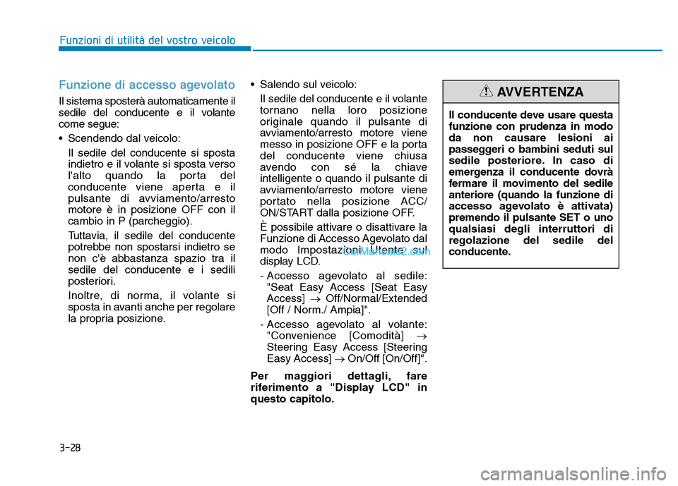 Hyundai Santa Fe 2019 Manuale del proprietario (in Italian) 3-28
Funzioni di utilità del vostro veicoloIl conducente deve usare questa
funzione con prudenza in modo
da non causare lesioni ai
passeggeri o bambini seduti sul
sedile posteriore. In caso di
emerge Hyundai Santa Fe 2019 Manuale del proprietario (in Italian) 3-28
Funzioni di utilità del vostro veicoloIl conducente deve usare questa
funzione con prudenza in modo
da non causare lesioni ai
passeggeri o bambini seduti sul
sedile posteriore. In caso di
emerge