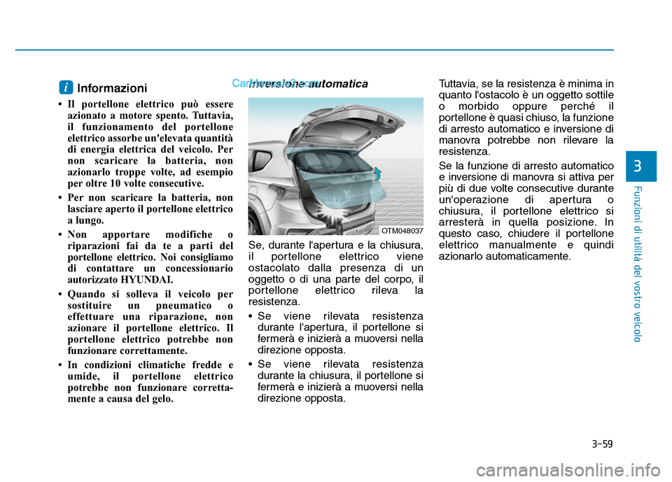 Hyundai Santa Fe 2019 Manuale del proprietario (in Italian) 3-59
Funzioni di utilità del vostro veicolo
Informazioni
• Il portellone elettrico può essereazionato a motore spento. Tuttavia,
il funzionamento del portellone
elettrico assorbe unelevata quant Hyundai Santa Fe 2019 Manuale del proprietario (in Italian) 3-59
Funzioni di utilità del vostro veicolo
Informazioni
• Il portellone elettrico può essereazionato a motore spento. Tuttavia,
il funzionamento del portellone
elettrico assorbe unelevata quant